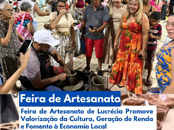 FEIRA DE ARTESANATO DE LUCRÉCIA PROMOVE VALORIZAÇÃO DA CULTURA, GERAÇÃO DE RENDA E FOMENTO À ECONOMIA LOCAL