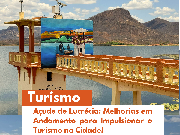 MELHORIAS NA PAREDE DO AÇUDE DE LUCRÉCIA: UM NOVO MARCO PARA O TURISMO