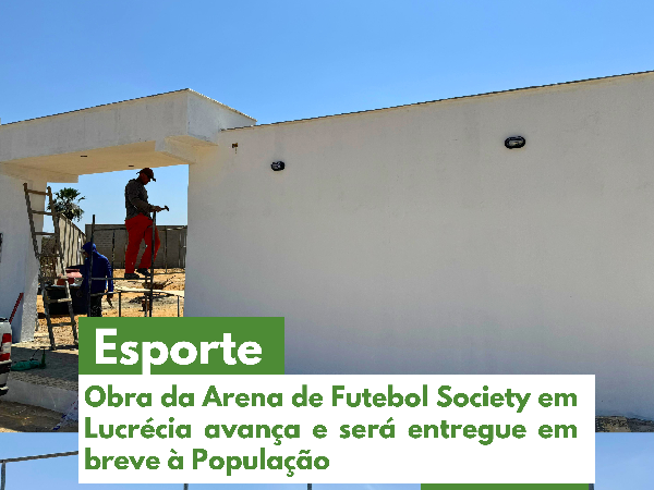 OBRA DA ARENA DE FUTEBOL SOCIETY EM LUCRÉCIA AVANÇA E SERÁ ENTREGUE EM BREVE À POPULAÇÃO