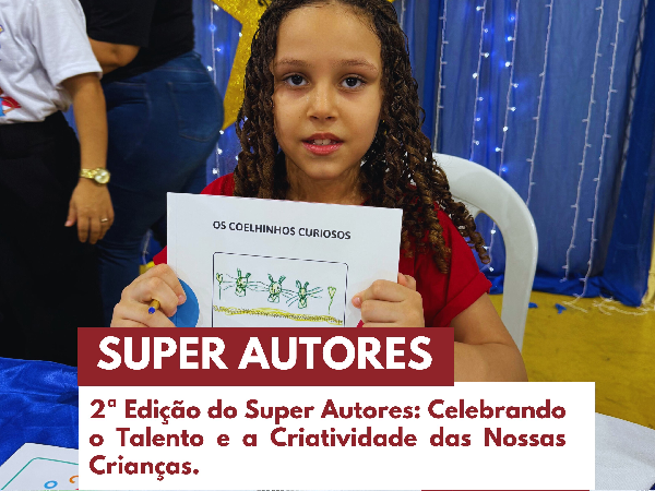 2ª EDIÇÃO DO SUPER AUTORES: CELEBRANDO O TALENTO E A CRIATIVIDADE DAS NOSSAS CRIANÇAS