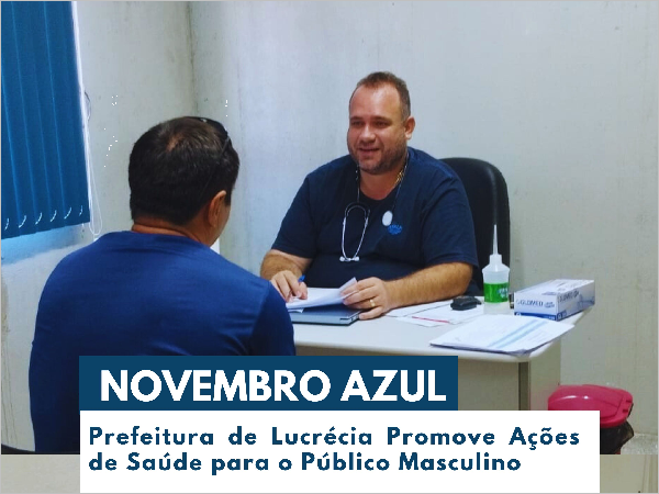 NOVEMBRO AZUL EM LUCRÉCIA: PREFEITURA PROMOVE AÇÕES DE SAÚDE PARA O HOMEM